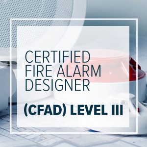 Certified Fire Alarm Designer (CFAD) Level III